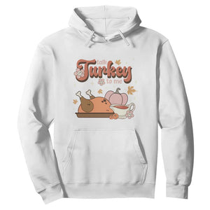 Funny Retro Thanksgiving Hoodie Talk Turkey To Me Fall Season Family Matching TS11 White Print Your Wear