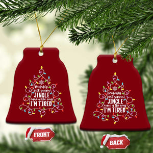 Probably Just Gonna Jingle Some Of The Way I'm Tired Christmas Ceramic Ornament Xmas Light - Print Your Wear