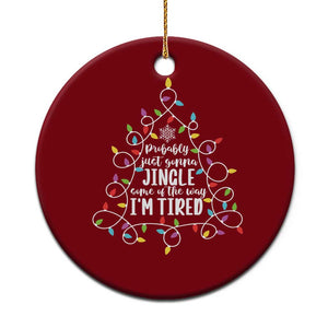 Probably Just Gonna Jingle Some Of The Way I'm Tired Christmas Ceramic Ornament Xmas Light - Print Your Wear