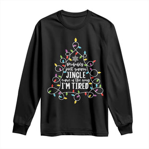 Probably Just Gonna Jingle Some Of The Way I'm Tired Christmas Long Sleeve Shirt Xmas Light TS11 Black Print Your Wear