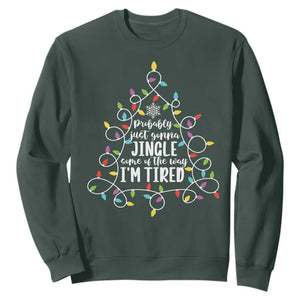Probably Just Gonna Jingle Some Of The Way I'm Tired Christmas Sweatshirt Xmas Light TS11 Dark Forest Green Print Your Wear