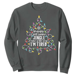 Probably Just Gonna Jingle Some Of The Way I'm Tired Christmas Sweatshirt Xmas Light TS11 Dark Heather Print Your Wear