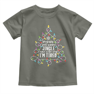 Probably Just Gonna Jingle Some Of The Way I'm Tired Christmas Toddler T Shirt Xmas Light TS11 Military Green Print Your Wear