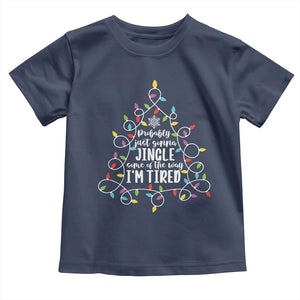 Probably Just Gonna Jingle Some Of The Way I'm Tired Christmas Toddler T Shirt Xmas Light TS11 Navy Print Your Wear