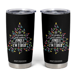 Probably Just Gonna Jingle Some Of The Way I'm Tired Christmas Tumbler Cup Xmas Light - Print Your Wear