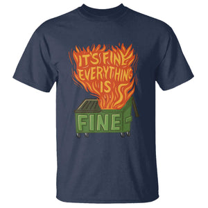 Funny Dumpster Fire T Shirt Its Fine Everything Is Fine Chaos TS11 Navy Print Your Wear