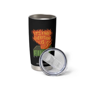 Funny Dumpster Fire Tumbler Cup Its Fine Everything Is Fine Chaos TS11 Print Your Wear