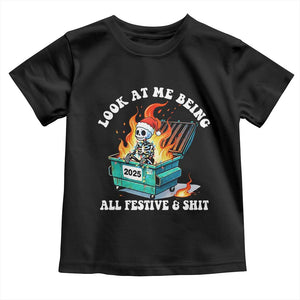 Funny Christmas Dumpster Fire Skeleton 2025 Toddler T Shirt Look At Me Being All Festive And Shit TS11 Black Print Your Wear