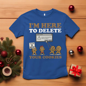 Funny Christmas I Am Here To Delete Your Cookie T Shirt Xmas Gingerbread Lover TS11 Royal Blue Print Your Wear