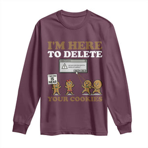Funny Christmas I Am Here To Delete Your Cookie Long Sleeve Shirt Xmas Gingerbread Lover TS11 Maroon Print Your Wear