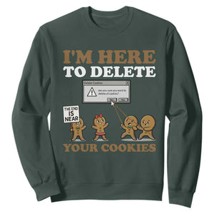 Funny Christmas I Am Here To Delete Your Cookie Sweatshirt Xmas Gingerbread Lover TS11 Dark Forest Green Print Your Wear