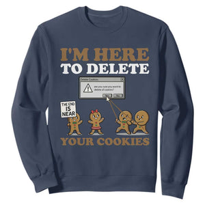 Funny Christmas I Am Here To Delete Your Cookie Sweatshirt Xmas Gingerbread Lover TS11 Navy Print Your Wear
