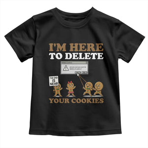 Funny Christmas I Am Here To Delete Your Cookie Toddler T Shirt Xmas Gingerbread Lover TS11 Black Print Your Wear