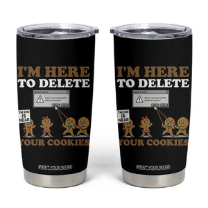 Funny Christmas I Am Here To Delete Your Cookie Tumbler Cup Xmas Gingerbread Lover TS11 Black Print Your Wear