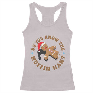 Christmas Gingerbread Racerback Tank Top Funny Do You Know The Muffin Man TS11 Ice Gray Print Your Wear