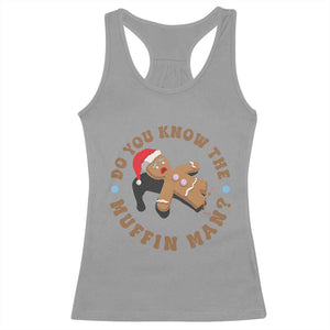 Christmas Gingerbread Racerback Tank Top Funny Do You Know The Muffin Man TS11 Sport Gray Print Your Wear