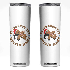 Christmas Gingerbread Skinny Tumbler Funny Do You Know The Muffin Man TS11 White Print Your Wear