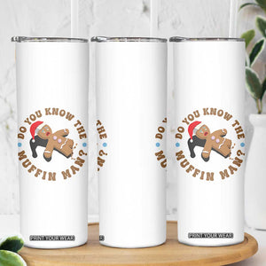 Christmas Gingerbread Skinny Tumbler Funny Do You Know The Muffin Man TS11 Print Your Wear