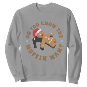 Christmas Gingerbread Sweatshirt Funny Do You Know The Muffin Man TS11 Sport Gray Print Your Wear