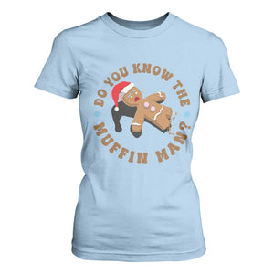 Christmas Gingerbread T Shirt For Women Funny Do You Know The Muffin Man TS11 Light Blue Print Your Wear