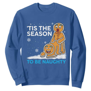 Funny Tis The Season To Be Naughty Dirty Christmas Sweatshirt Xmas Adult Humor TS11 Royal Blue Print Your Wear