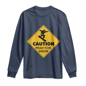 Funny Snowboarding Long Sleeve Shirt Caution Pray For Snow Snowboard TS11 Navy Print Your Wear