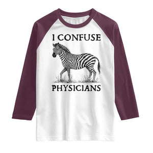 I Confuse Physicians Rare Disease Awareness Raglan Shirt Funny Zebra TS11 White Maroon Print Your Wear