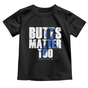 Funny Colon Cancer Awareness Toddler T Shirt Butts Matter Too Save The Butts TS11 Black Print Your Wear