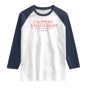 Funny I Support A Man's Right To Shut The Fuck Up Raglan Shirt Feminist TS11 White Navy Print Your Wear