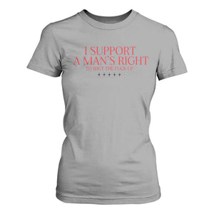 Funny I Support A Man's Right To Shut The Fuck Up T Shirt For Women Feminist TS11 Sport Gray Print Your Wear