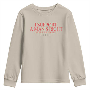 Funny I Support A Man's Right To Shut The Fuck Up Youth Sweatshirt Feminist TS11 Sand Print Your Wear