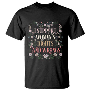 Funny I Support Women's Rights And Wrongs T Shirt Vintage Floral TS11 Black Print Your Wear