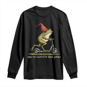 Off To Commit Dad Jokes Long Sleeve Shirt Funny Daddy Frog Scooter Fathers Day TS11 Black Print Your Wear