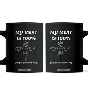 Funny Grilling Coffee Mug My Meat Is 100% Going In Your Mouth Today Smoker Grill Master TS11 Black Print Your Wear