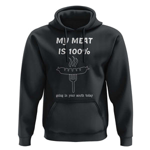 Funny Grilling Hoodie My Meat Is 100% Going In Your Mouth Today Smoker Grill Master TS11 Black Print Your Wear