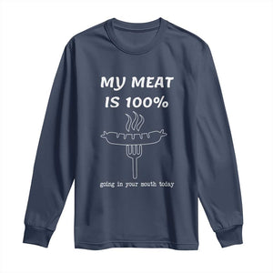 Funny Grilling Long Sleeve Shirt My Meat Is 100% Going In Your Mouth Today Smoker Grill Master TS11 Navy Print Your Wear
