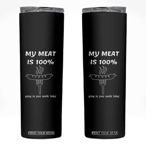 Funny Grilling Skinny Tumbler My Meat Is 100% Going In Your Mouth Today Smoker Grill Master TS11 Black Print Your Wear