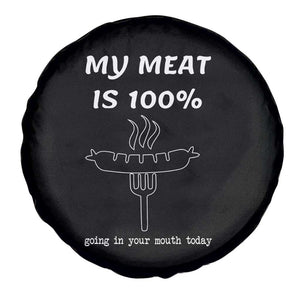 Funny Grilling Spare Tire Cover My Meat Is 100% Going In Your Mouth Today Smoker Grill Master TS11 Print Your Wear