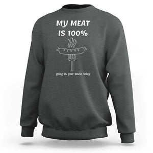 Funny Grilling Sweatshirt My Meat Is 100% Going In Your Mouth Today Smoker Grill Master TS11 Dark Heather Print Your Wear