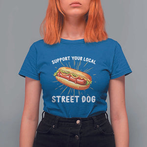 Funny Hotdog T Shirt For Women Support Your Local Street Dog TS11 Royal Blue Print Your Wear