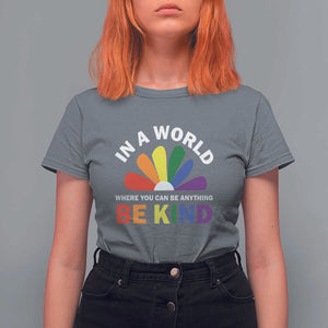 LGBT Pride T Shirt For Women In A World Where You Can Be Anything Be Kind LGBTQ Flag Daisy TS11 Charcoal Print Your Wear