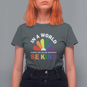 LGBT Pride T Shirt For Women In A World Where You Can Be Anything Be Kind LGBTQ Flag Daisy TS11 Dark Heather Print Your Wear