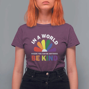 LGBT Pride T Shirt For Women In A World Where You Can Be Anything Be Kind LGBTQ Flag Daisy TS11 Maroon Print Your Wear