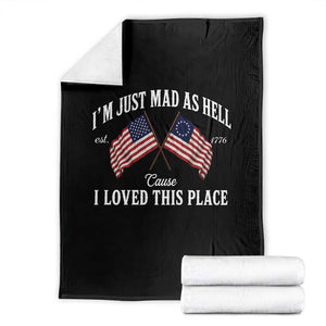I'm Just Mad As Hell Cause I Loved This Place Throw Blanket 4th of July