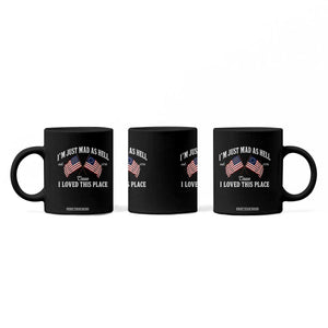 I'm Just Mad As Hell Cause I Loved This Place Coffee Mug 4th of July