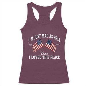 I'm Just Mad As Hell Cause I Loved This Place Racerback Tank Top 4th of July TS11 Maroon Print Your Wear