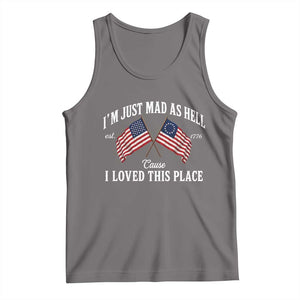 I'm Just Mad As Hell Cause I Loved This Place Tank Top 4th of July