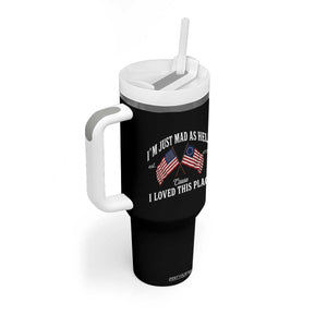I'm Just Mad As Hell Cause I Loved This Place Tumbler With Handle 4th of July