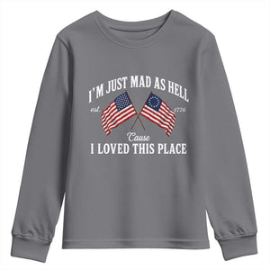 I'm Just Mad As Hell Cause I Loved This Place Youth Sweatshirt 4th of July TS11 Charcoal Print Your Wear
