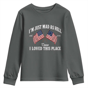 I'm Just Mad As Hell Cause I Loved This Place Youth Sweatshirt 4th of July TS11 Dark Heather Print Your Wear